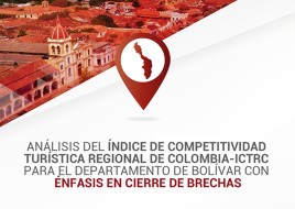 Análisis del Índice de Competitividad Turística Regional de Colombia - ICTRC para el departamento de Bolívar con énfasis en cierre de brechas